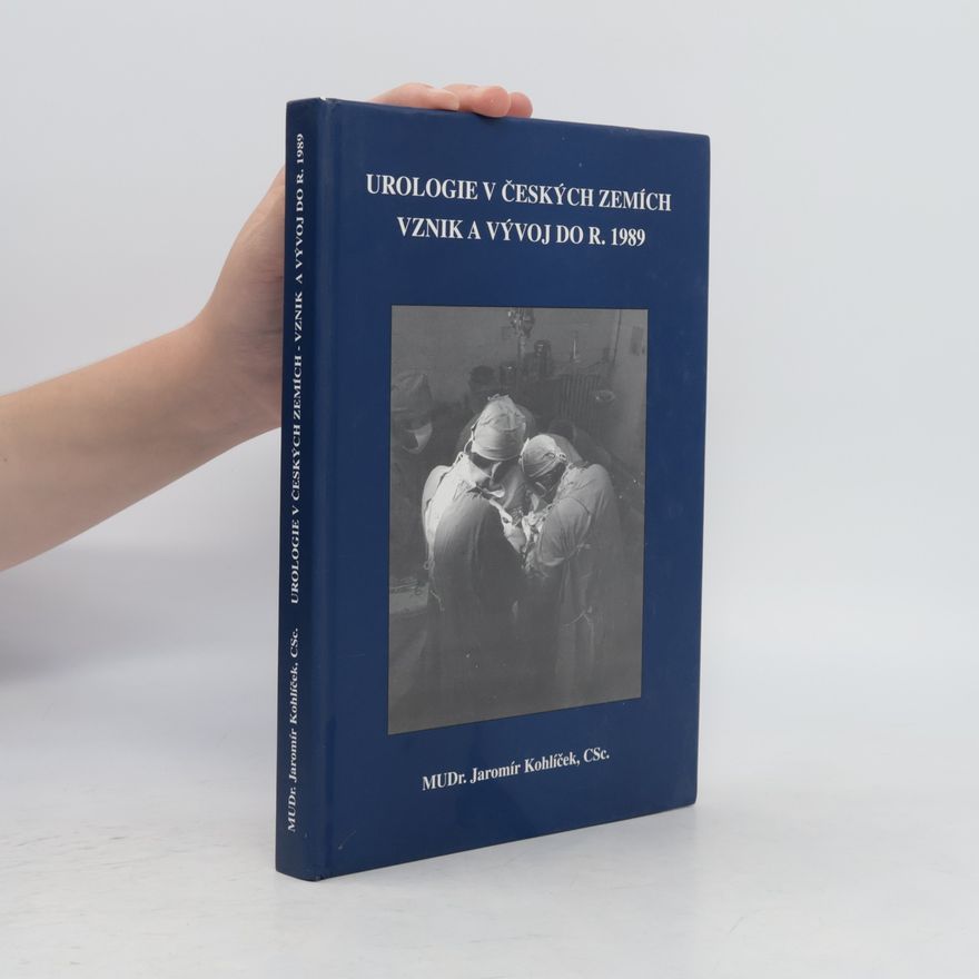 Jaromír Kohlíček Urologie v českých zemích - vznik a vývoj do r. 1989