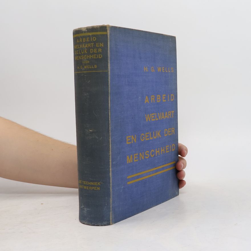 H. G. Wells Arbeid, welvaart en geluk der menschheid