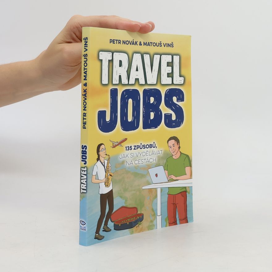Matouš Vinš Travel jobs : 135 způsobů, jak si vydělávat na cestách