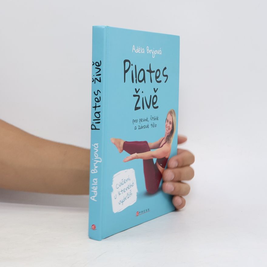 Adéla Bryjová Pilates živě : pro pevné, štíhlé a zdravé tělo
