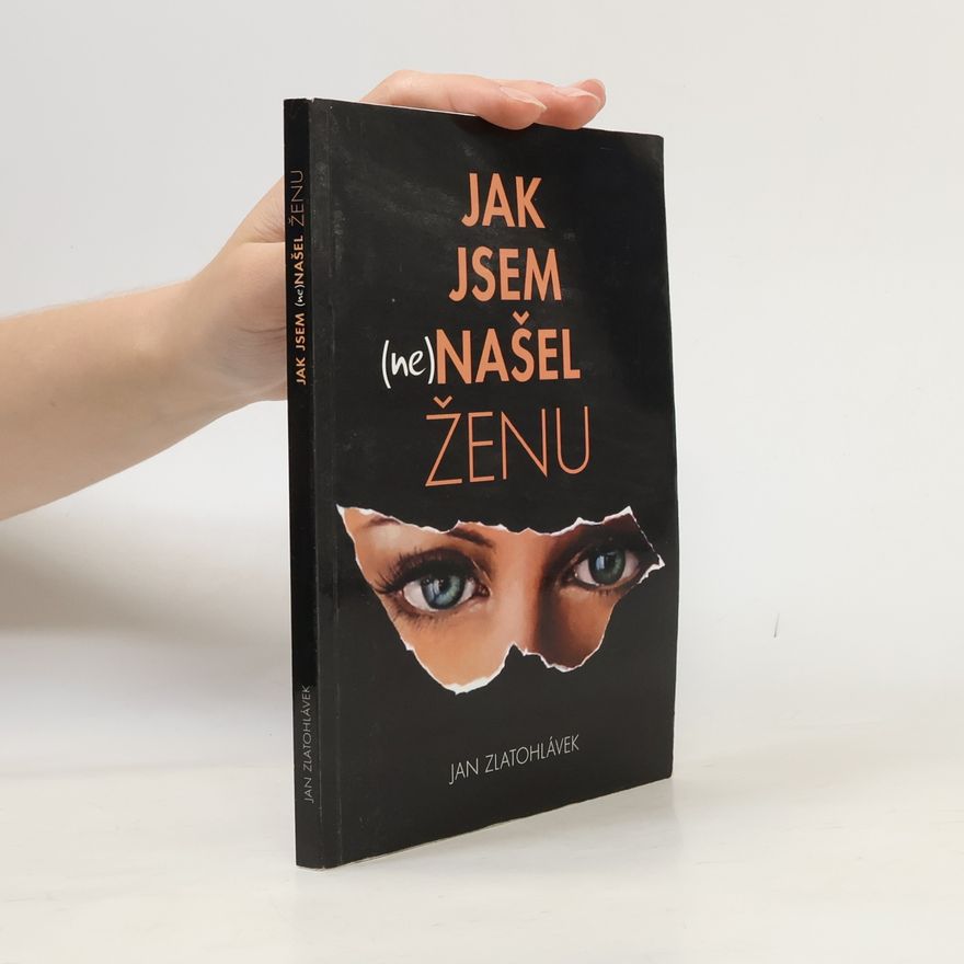 Jan Zlatohlávek Jak jsem (ne)našel ženu