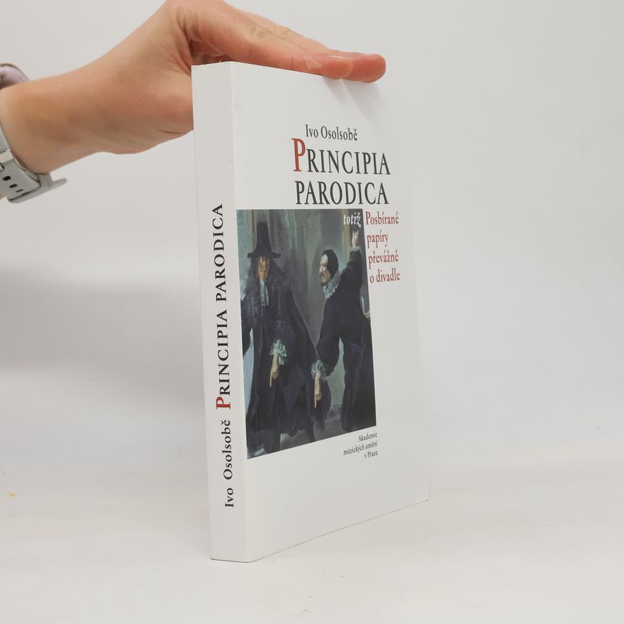Ivo Osolsobě Principia parodica, totiž, Posbírané papíry převážně o divadle