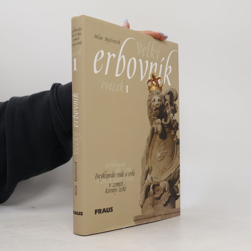 Milan Mysliveček Velký erbovník Encyklopedie rodů a erbů v zemích Koruny české. Svazek 1