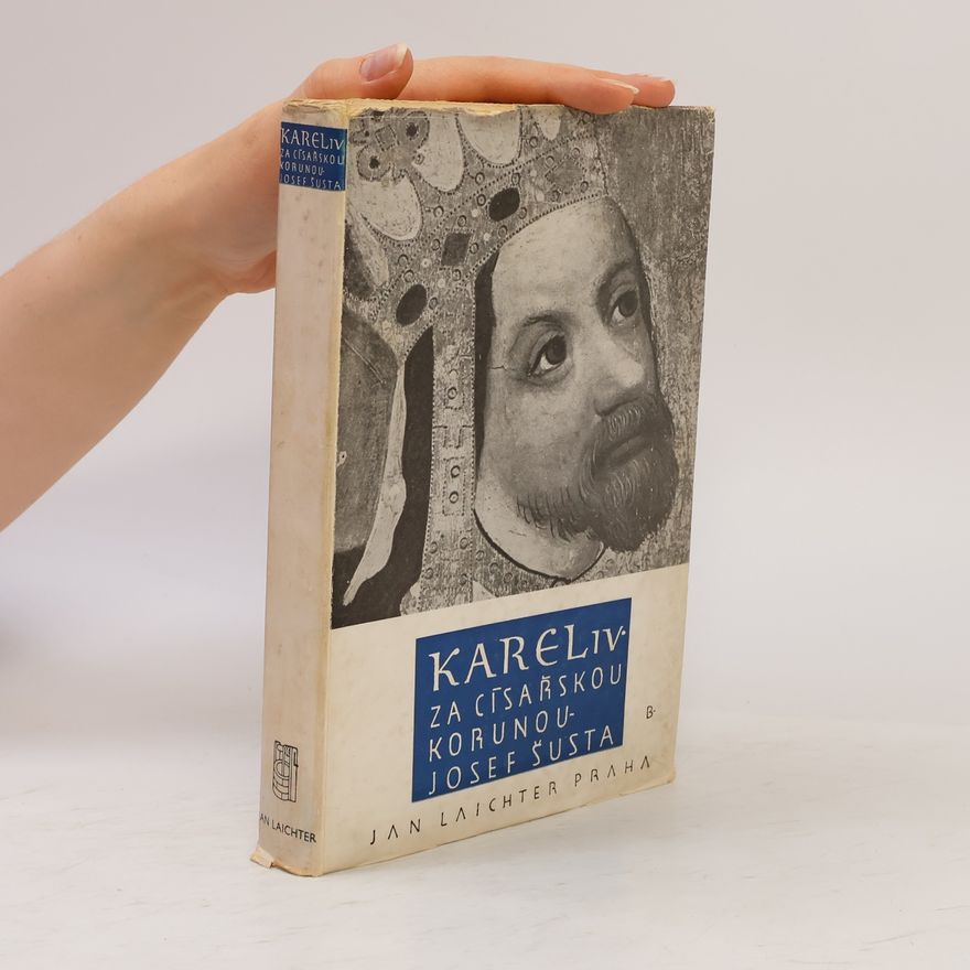 Josef Šusta Karel IV. Za císařskou korunou