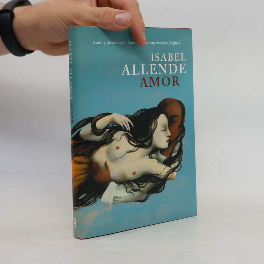 Isabel Allende Amor : amor y deseo según Isabel Allende : sus mejores páginas