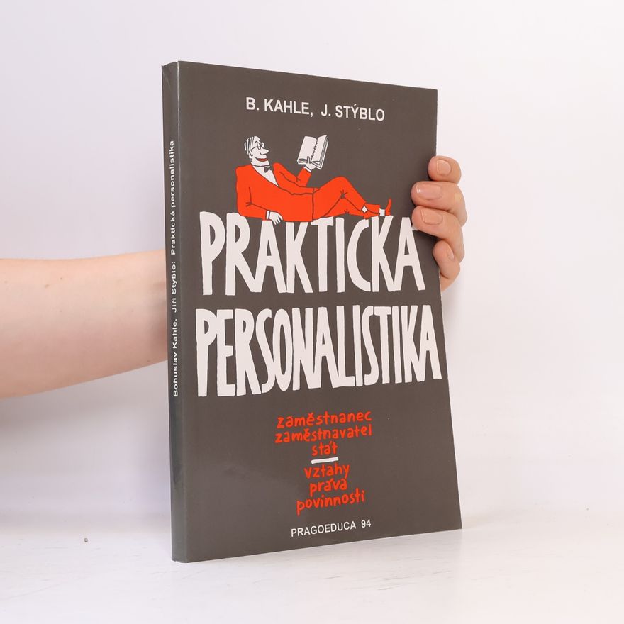 Bohuslav Kahle Praktická personalistika : zaměstnanec-zaměstnavatel-stát-vztahy- práva-povinnosti