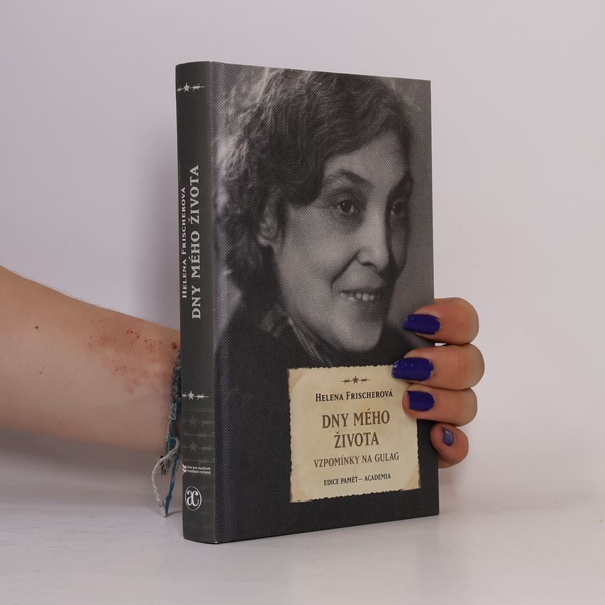 Helena Frischerová Dny mého života - Vzpomínky na Gulag
