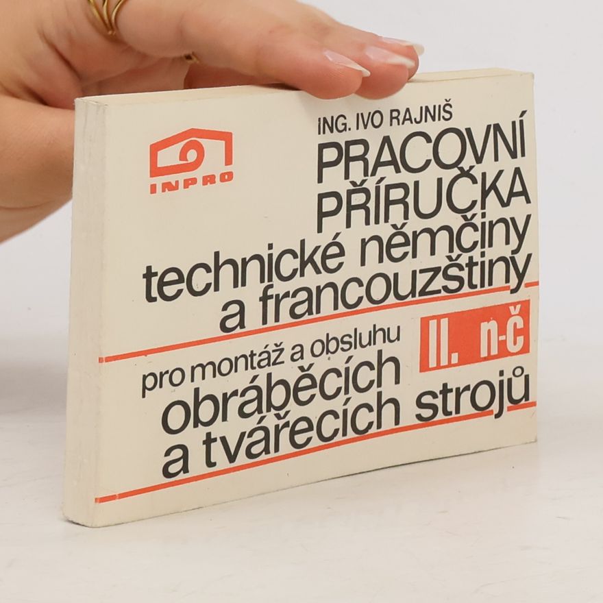 Ivo Rajniš Pracovní příručka technické němčiny a francouzštiny pro montáž a obsluhu obráběcích a tvářecích strojů. Díl III. Část francouzsko-česká