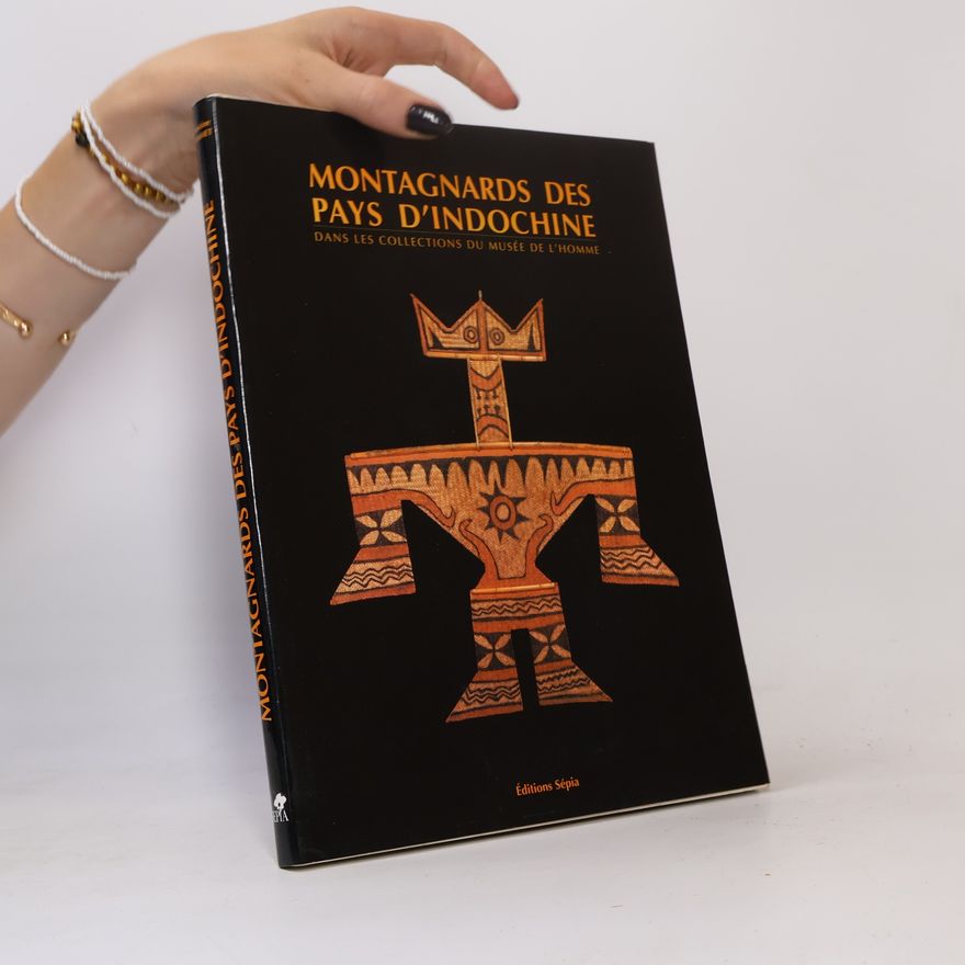 Christine Hemmet Collections du Musée de l'Homme: Montagnards des pays d'Indochine