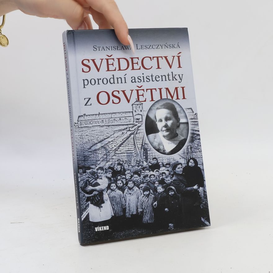 Stanisława Leszczyńská Svědectví porodní asistentky z Osvětimi