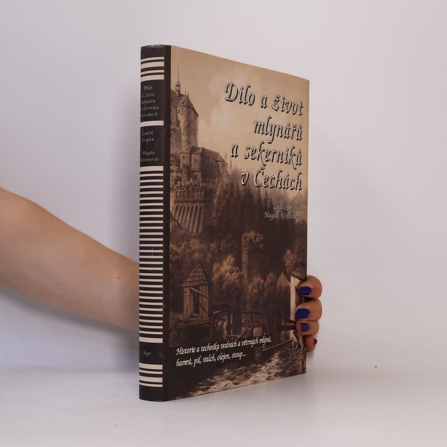 Magda Křivanová Dílo a život mlynářů a sekerníků v Čechách I.