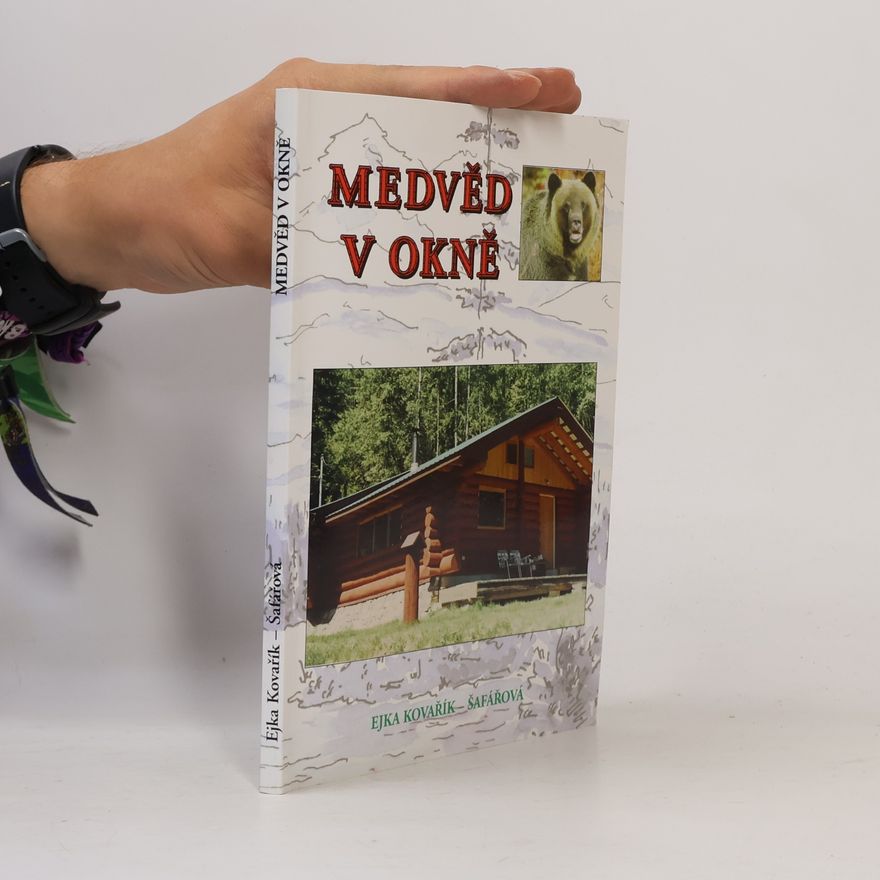Ejka Kovařík Šafářová Medvěd v okně : kanadský příběh s moravským začátkem