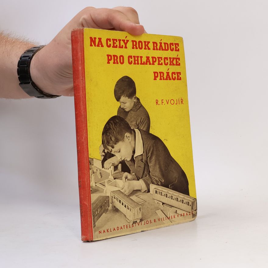 Rudolf František Vojíř Na celý rok rádce pro chlapecké práce