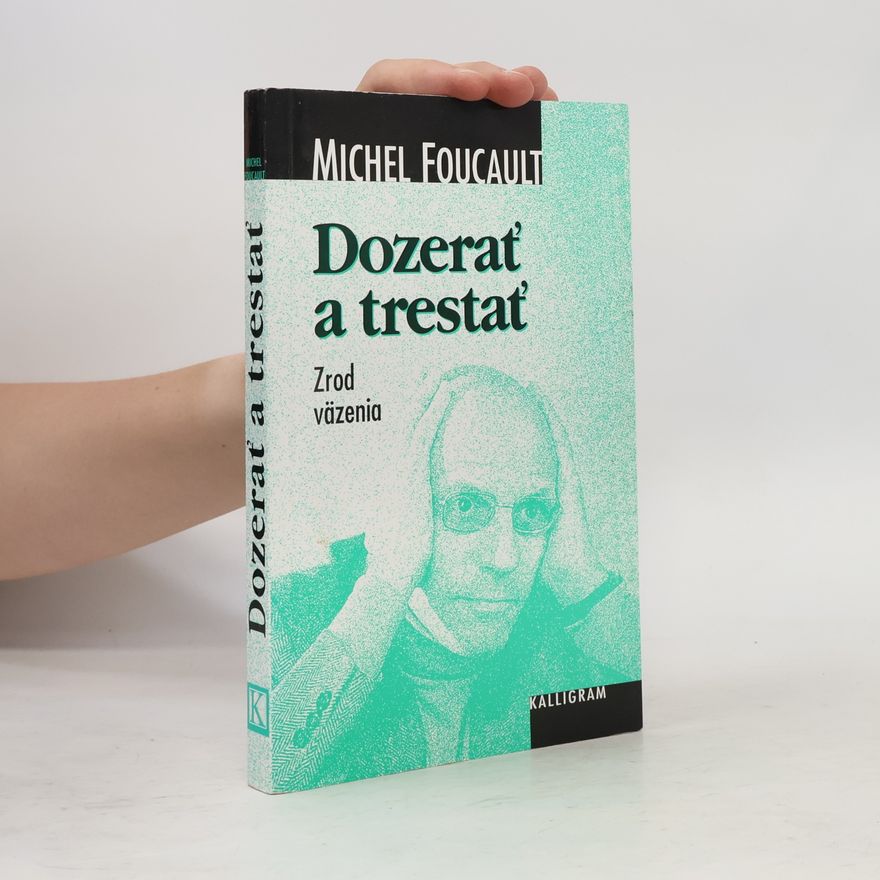 Michel Foucault Dozerať a trestať