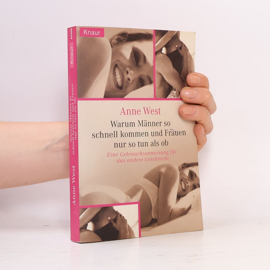 Anne West Warum Männer so schnell kommen und Frauen nur so tun als ob