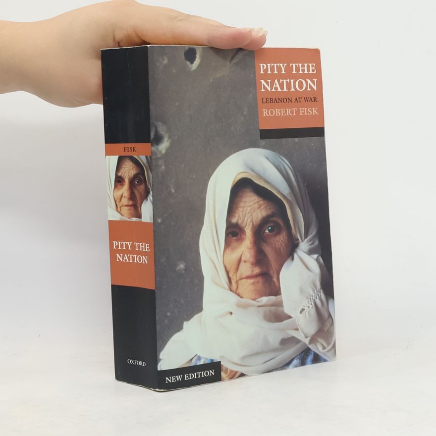 Robert Fisk Pity the nation : Lebanon at war