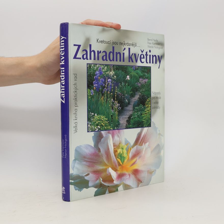 Peter Kiermeier Zahradní květiny. Nápady pro malé i velké zahrady