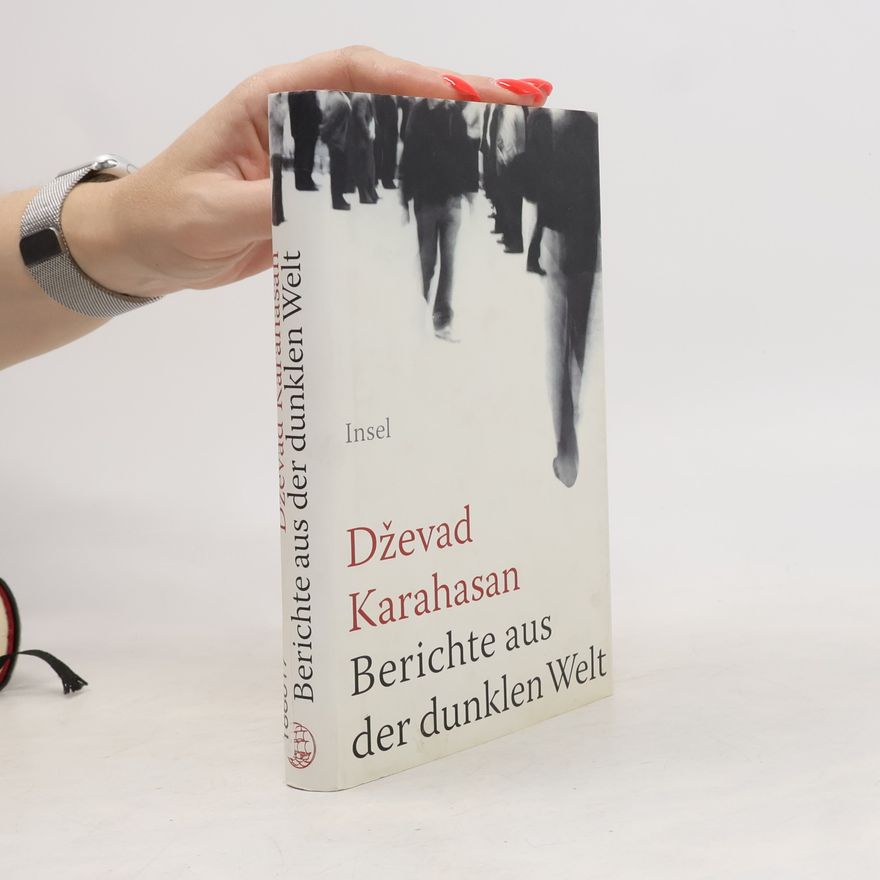 Dževad Karahasan Berichte aus der dunklen Welt