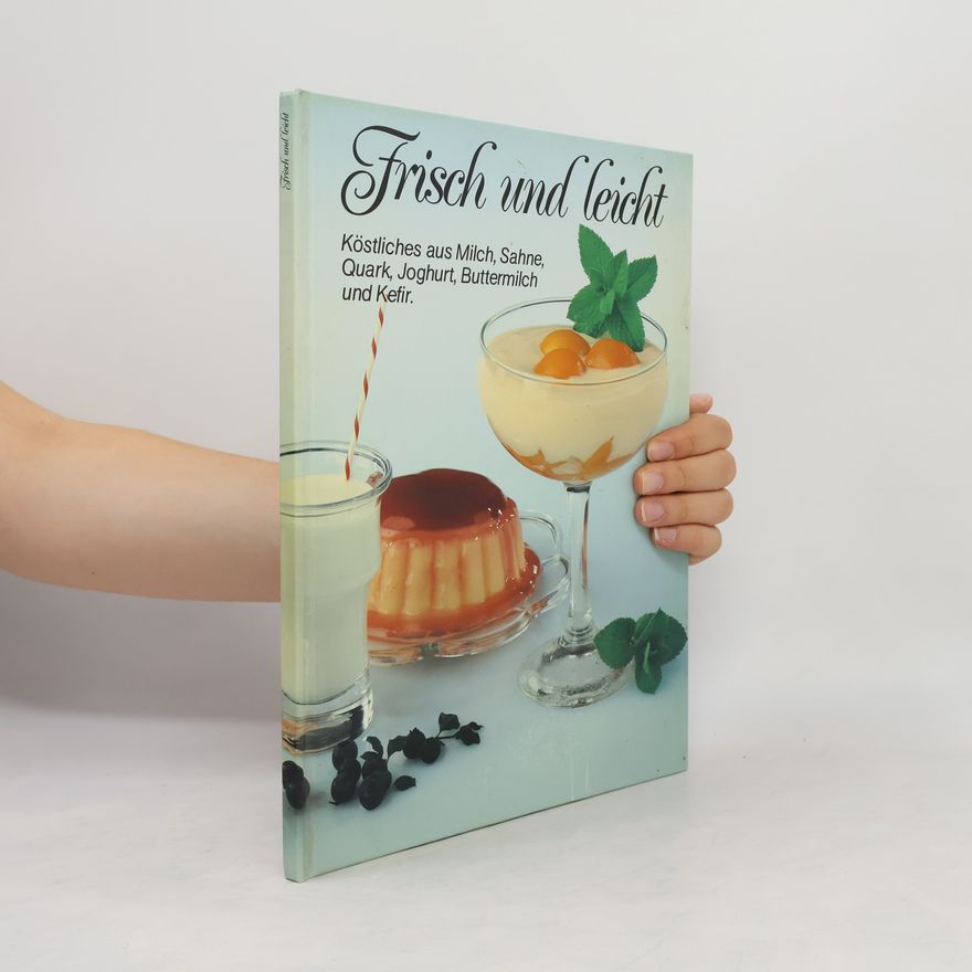Autorenkollektiv Frisch und leicht. Köstliches aus Milch, Sahne, Quark, Joghurt, Buttermilch und Kefir