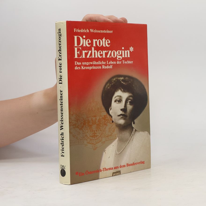 Friedrich Weissensteiner Die rote Erzherzogin