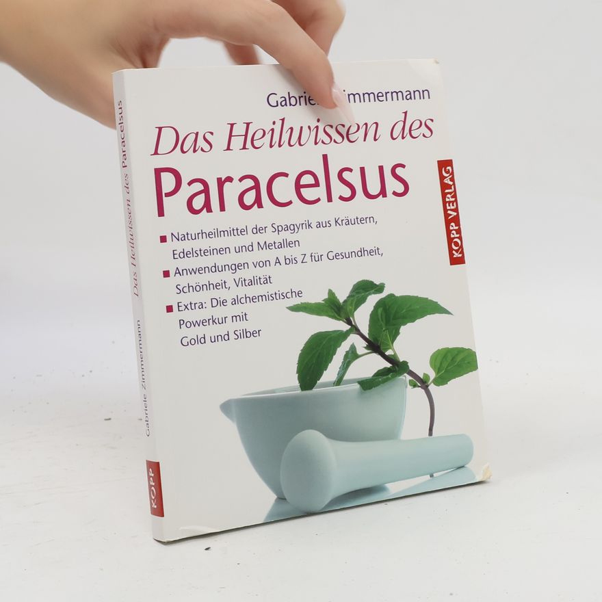 Gabriele Zimmermann Das Heilwissen des Paracelsus