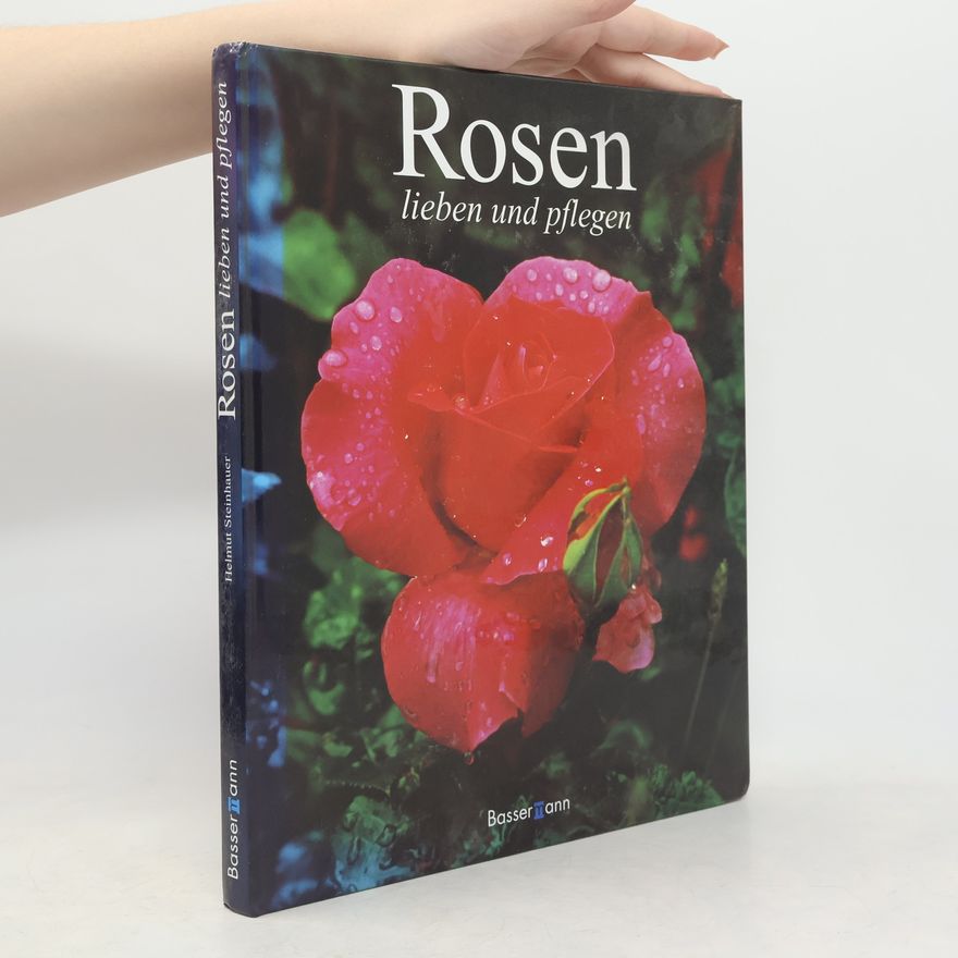 Helmut Steinhauer Rosen lieben und pflegen