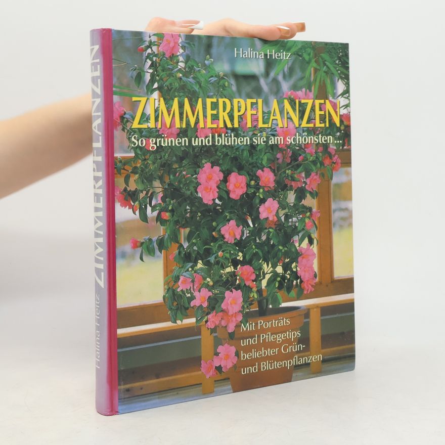 Halina Heitz Zimmerpflanzen. So grünen und blühen sie am schönsten.