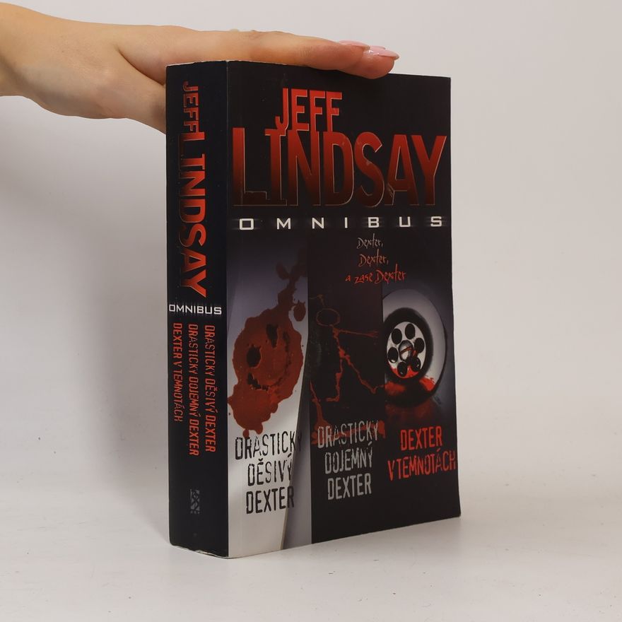 Jeff Lindsay Drasticky děsivý Dexter / Drasticky dojemný Dexter / Dexter v temnotách