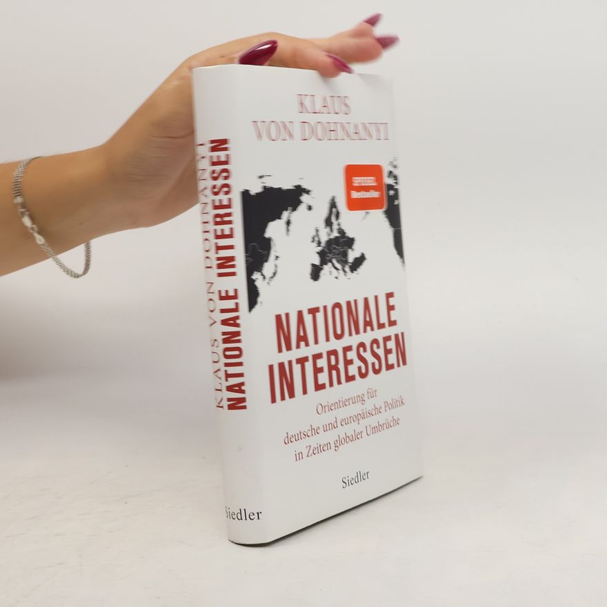 Klaus von Dohnanyi Nationale Interessen. Orientierung für deutsche und europäische Politik in Zeiten globaler Umbrüche