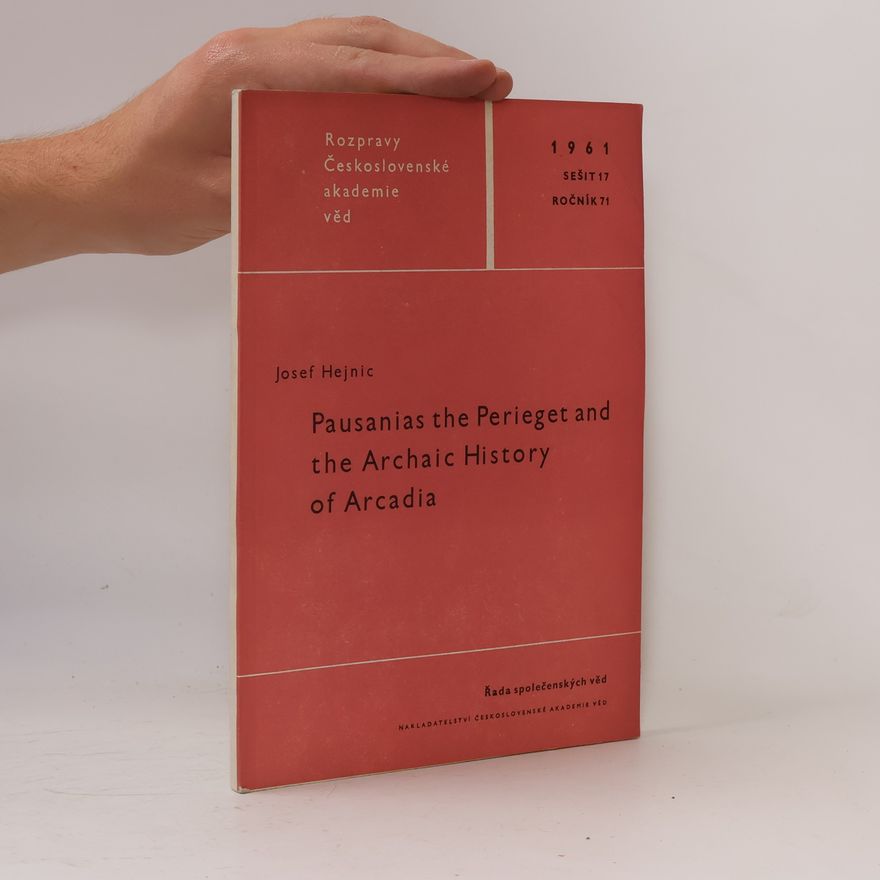 Josef Hejnic Pausanias the Perieget and the Archaic History of Arcadia
