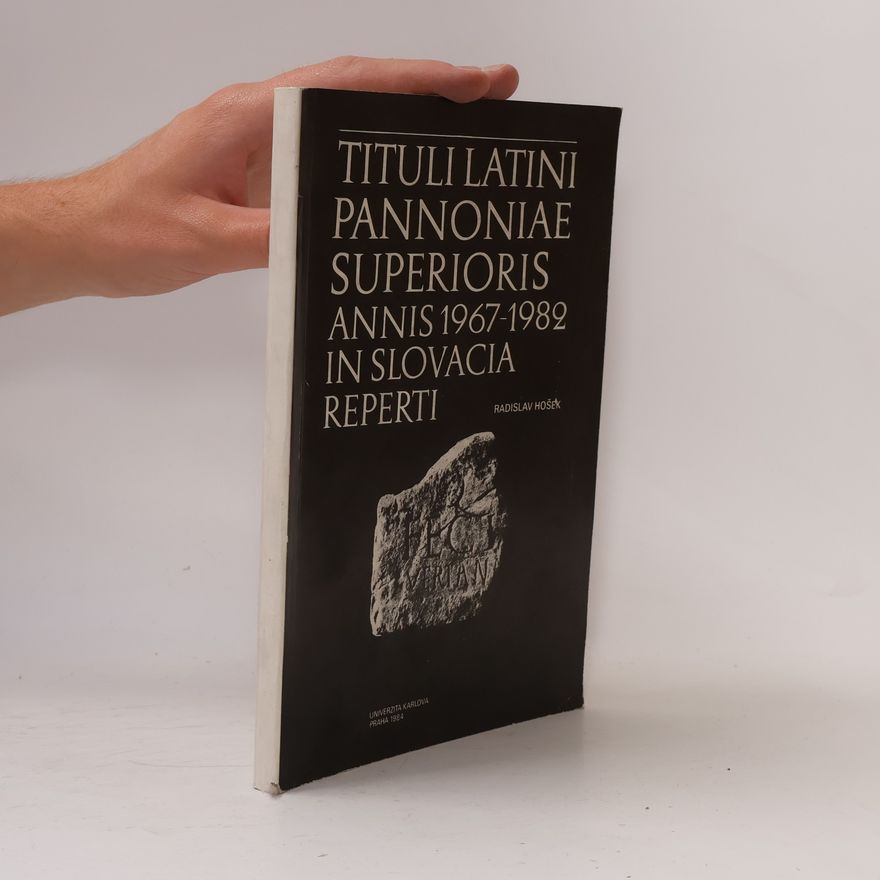 Radislav Hošek Tituli latini Pannoniae Superioris annis 1967-1982 in Slovacia reperti