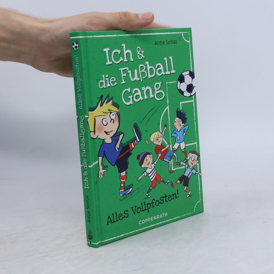 Antje Szillat Ich & die Fußball Gang - alles Vollpfosten!