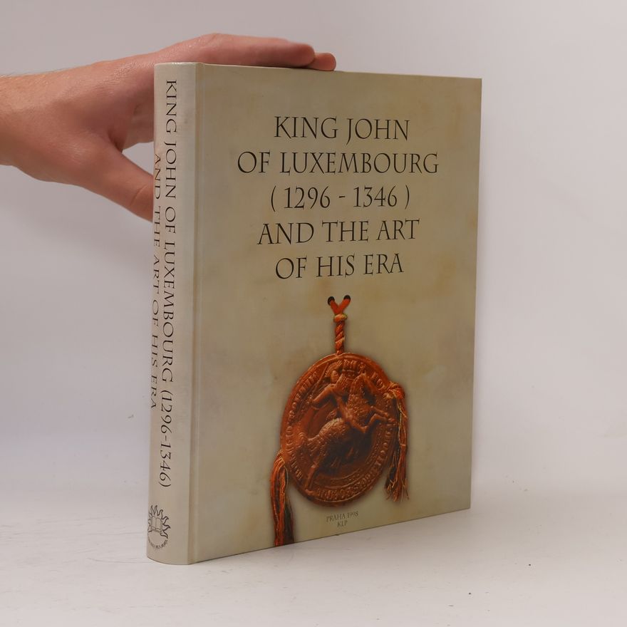 Klára Benešovská King John of Luxembourg (1296-1346) and the Art of His Era