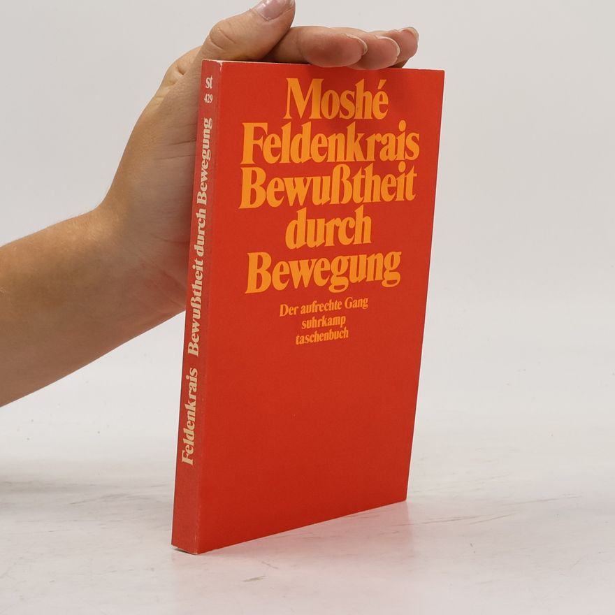 Moshé Feldenkrais Bewusstheit durch Bewegung