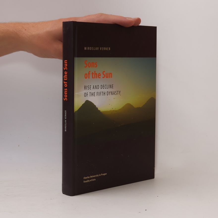 Miroslav Verner Sons of the Sun: Rise and decline of the Fifth Dynasty