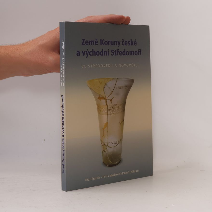 Petra Maříková Vlčková Země Koruny české a východní Středomoří : ve středověku a novověku