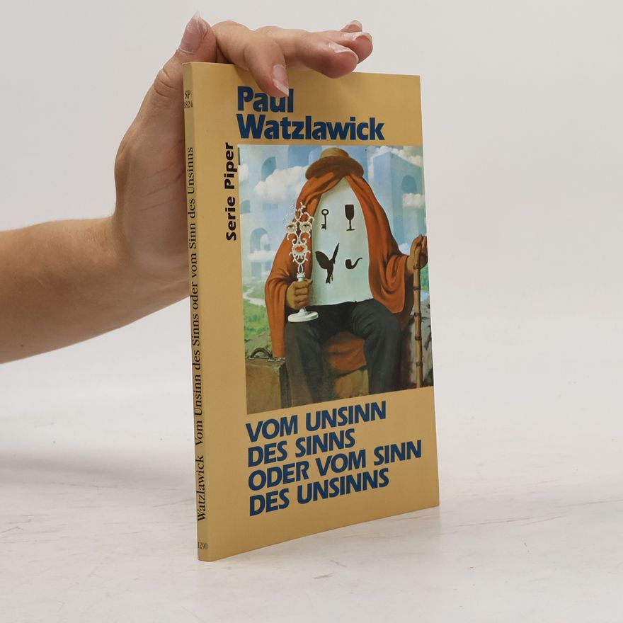 Paul Watzlawick Vom Unsinn des Sinns oder vom Sinn des Unsinns