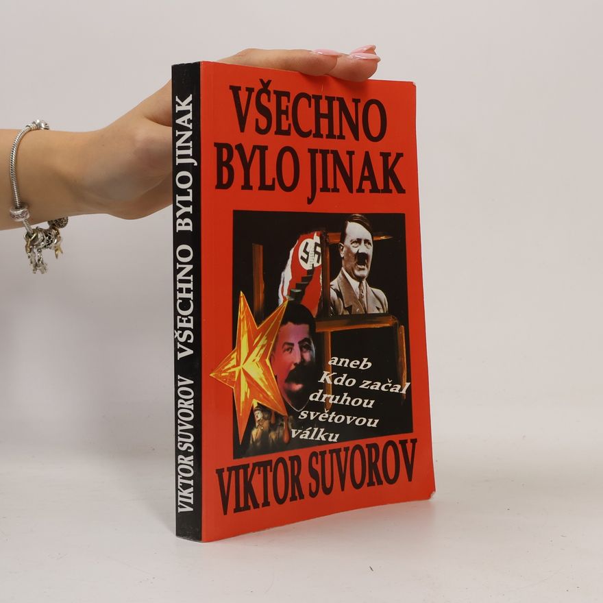 Viktor Suvorov Všechno bylo jinak aneb Kdo začal druhou světovou válku?