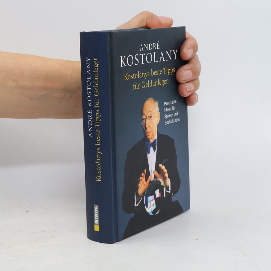 André Kostolany Kostolanys beste Tipps für Geldanleger
