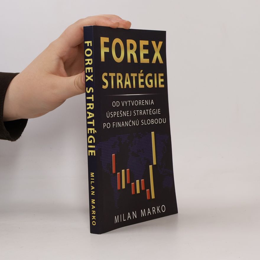 Milan Marko Forex Stratégie - Od vytvorenia úspešnej stratégie po finančnú slobodu