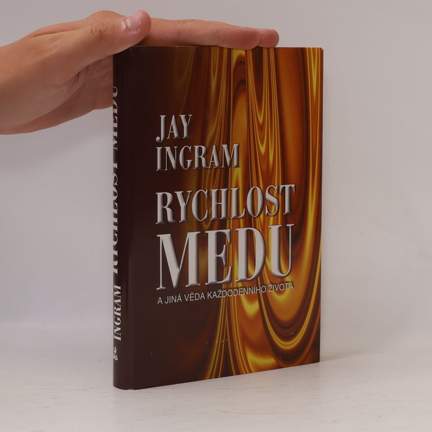 Jay Ingram Rychlost medu a jiná věda každodenního života