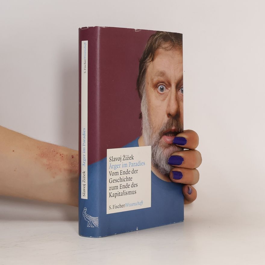 Slavoj Žižek Ärger im Paradies - vom Ende der Geschichte zum Ende des Kapitalismus