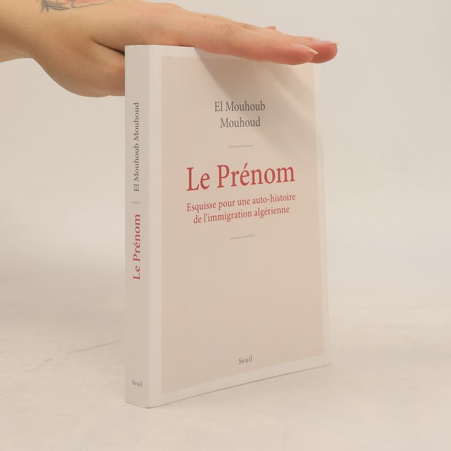 Mouhoud, El Mouhoub Le Prénom: Esquisse pour une auto-histoire de l'immigration algérienne