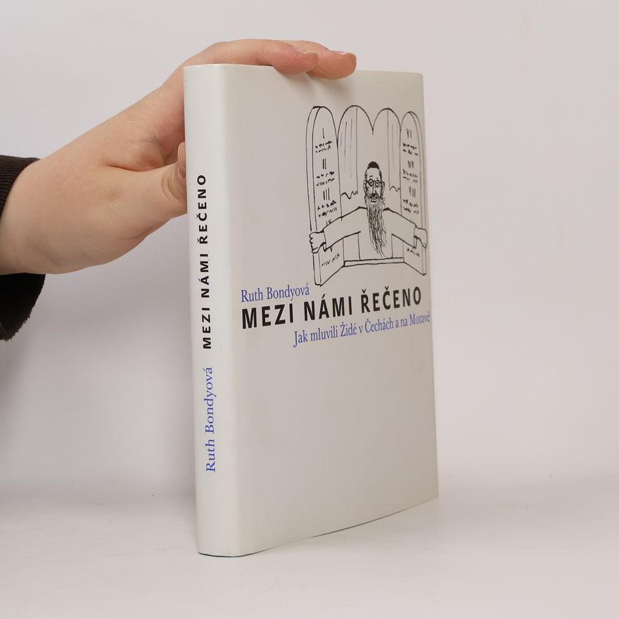 Ruth Bondy Mezi námi řečeno. Jak mluvili Židé v Čechách a na Moravě