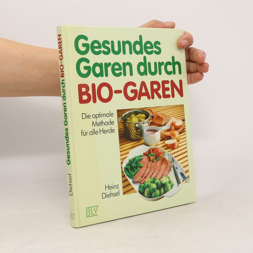 Heinz Diehsel Gesundes Garen durch Bio-Garen