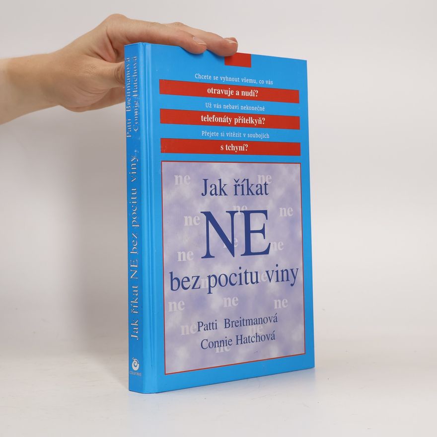 Connie Hatch Jak říkat "ne" bez pocitu viny: A jak říkat "ano" většímu množství volného času, větší radosti ze života a všemu, co je pro vás důležité