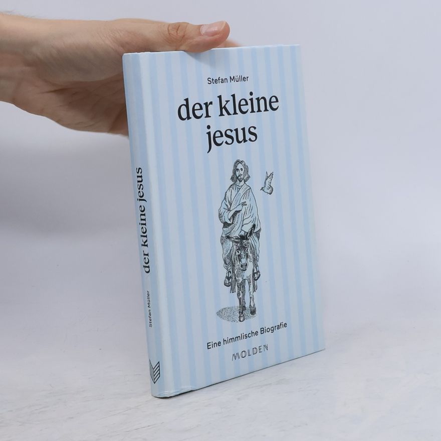 Stefan Müller-Stach der kleine jesus. Eine himmlische Biografie