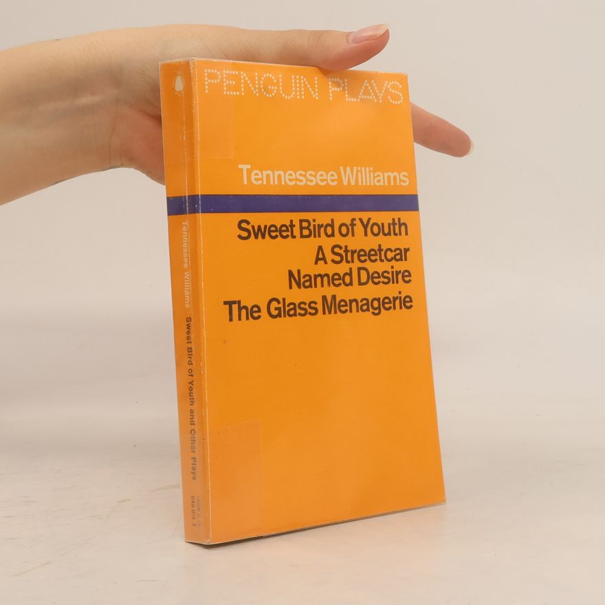 Tennessee Williams Sweet Bird of Youth. A Streetcar Named Desire. The Glass Menageire