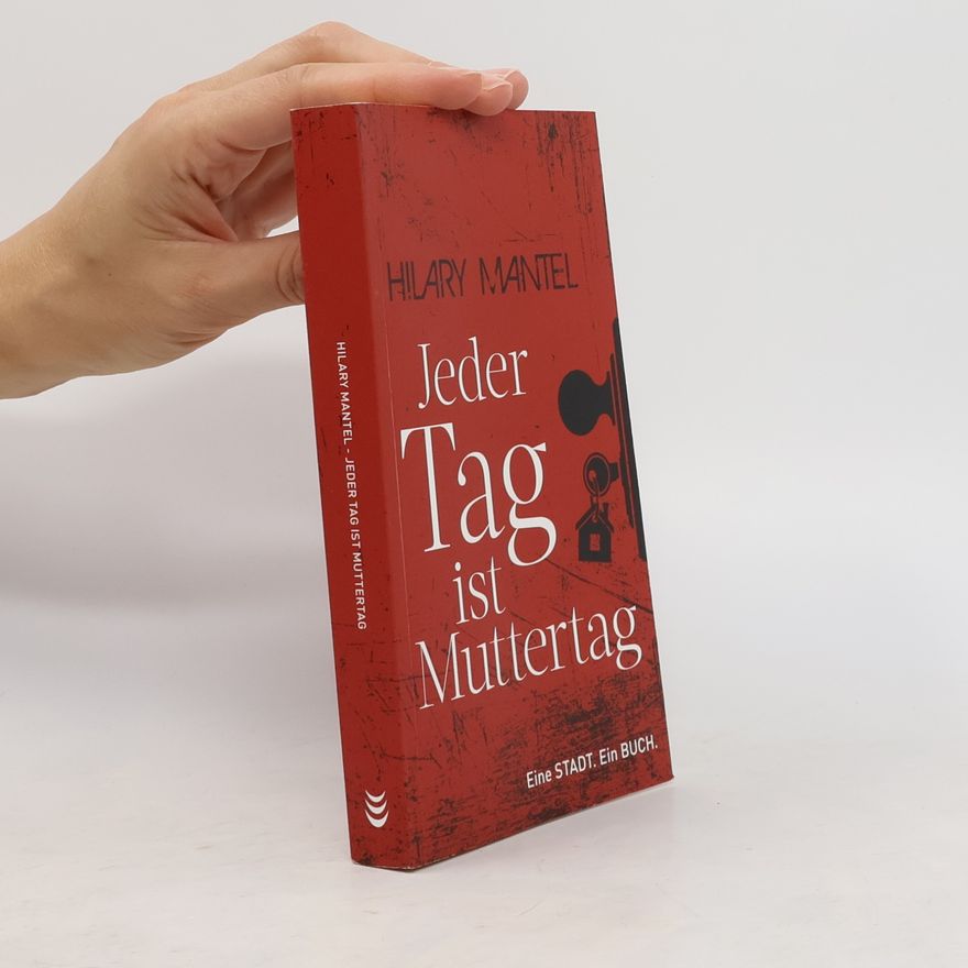Hilary Mantel Jeder Tag ist Muttertag