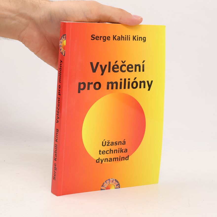 Serge King Vyléčení pro milióny. Úžasná technika dynamind